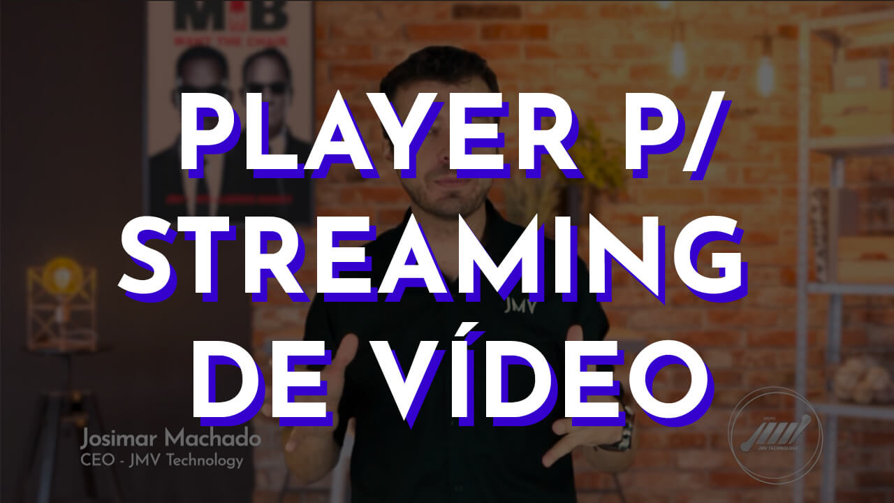 Player para streaming de vídeo — Josimar Machado, JMV Technology
