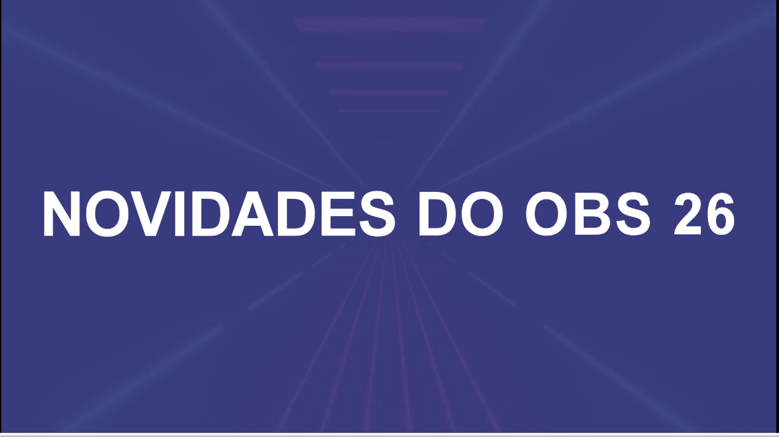 Novidades do OBS Studio 26 (retrospecto) — Josimar Machado, JMV Technology