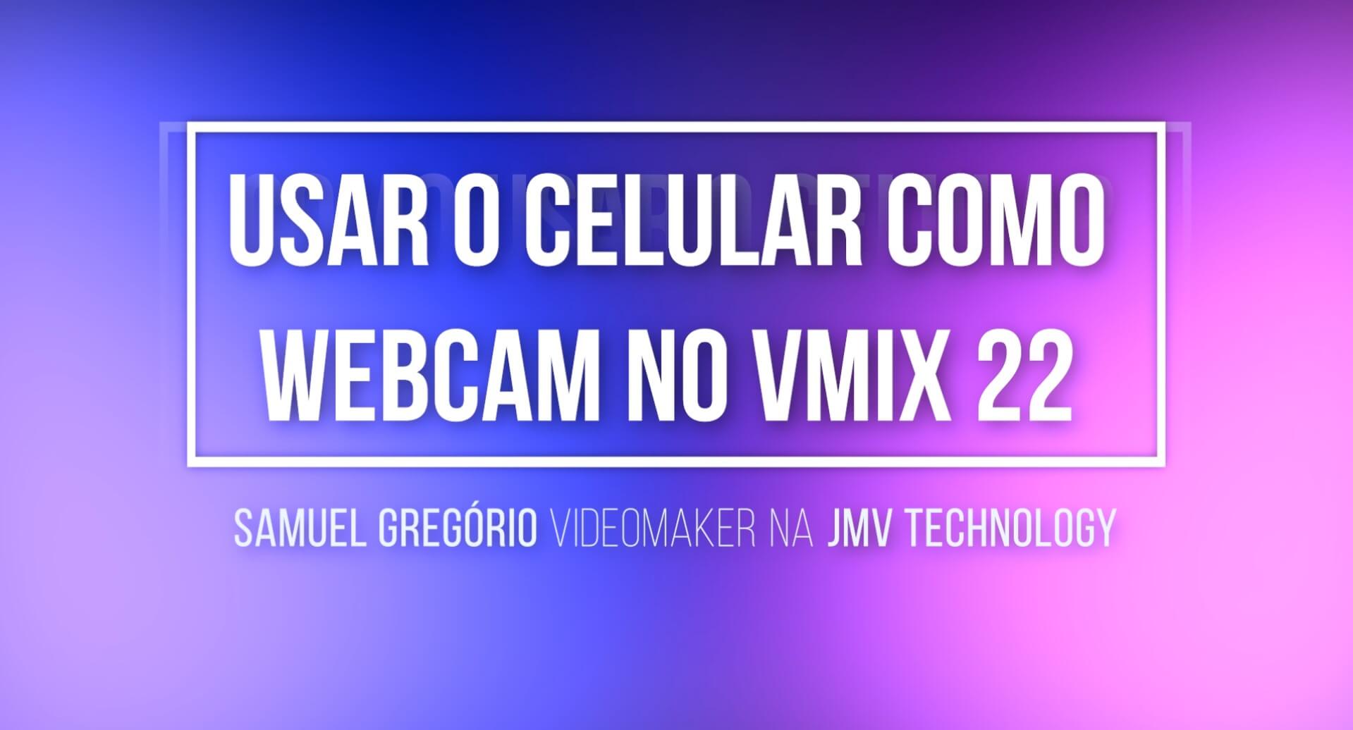 Como usar o celular como webcam no vMix — Josimar Machado, JMV Technology