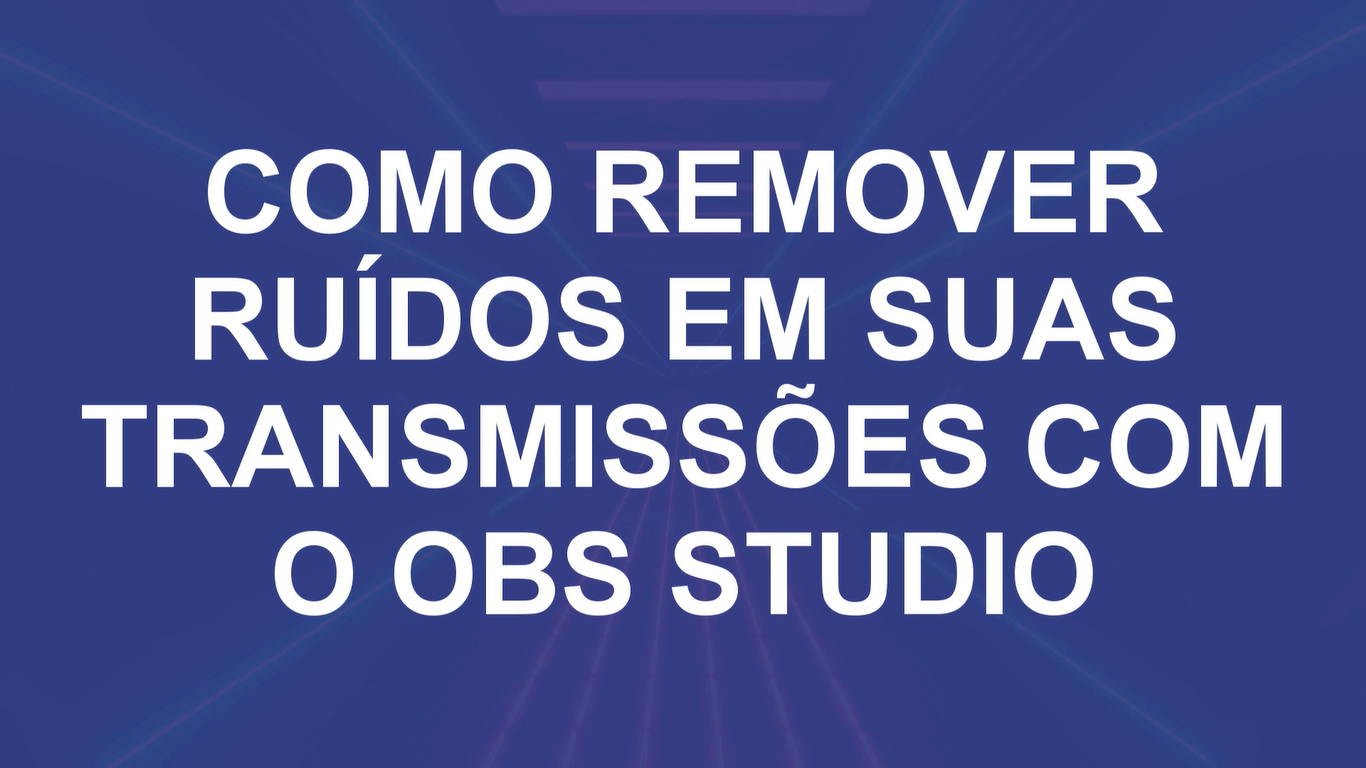 Como tirar o ruído no OBS — Josimar Machado, JMV Technology