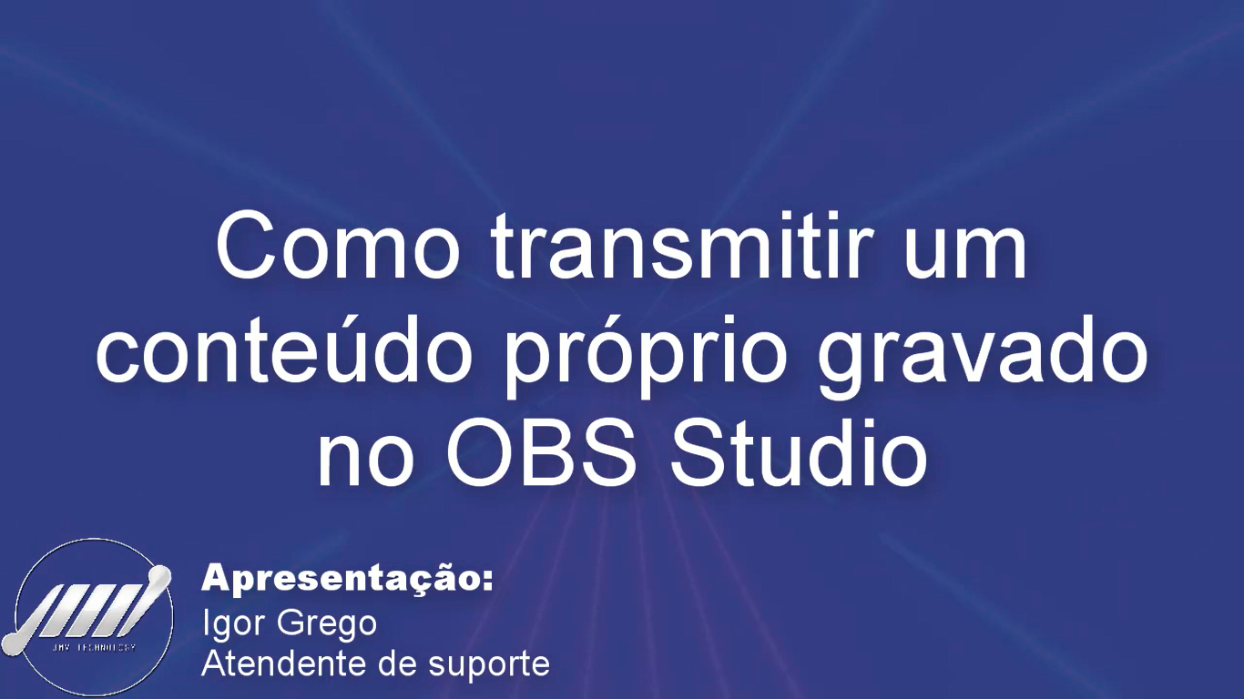 Como transmitir um vídeo gravado pelo OBS — Josimar Machado, JMV Technology